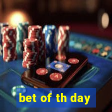 bet of th day