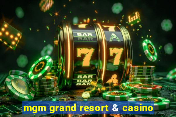 mgm grand resort & casino