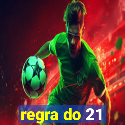 regra do 21