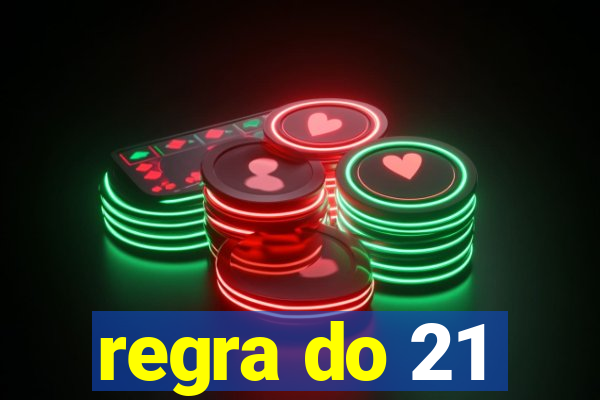 regra do 21