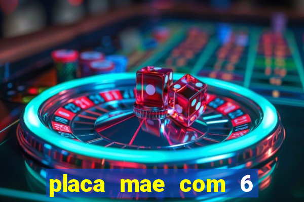 placa mae com 6 slots de memoria