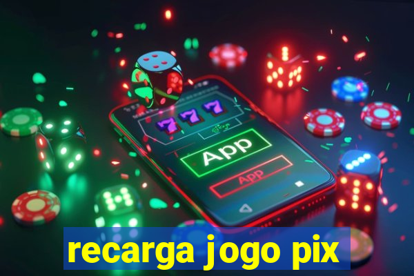 recarga jogo pix