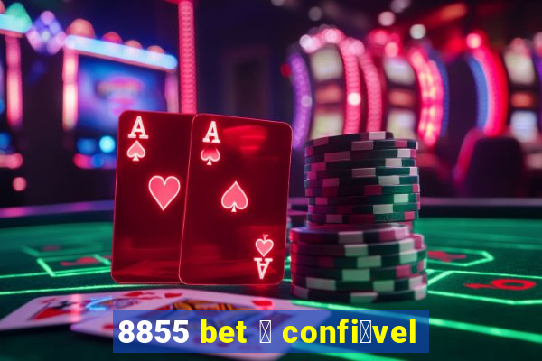 8855 bet 茅 confi谩vel