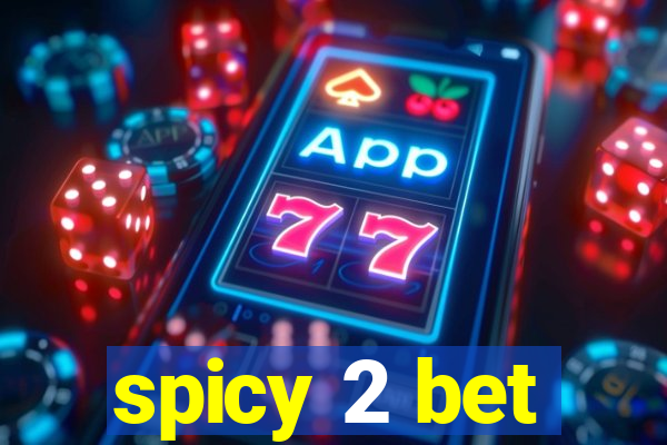 spicy 2 bet