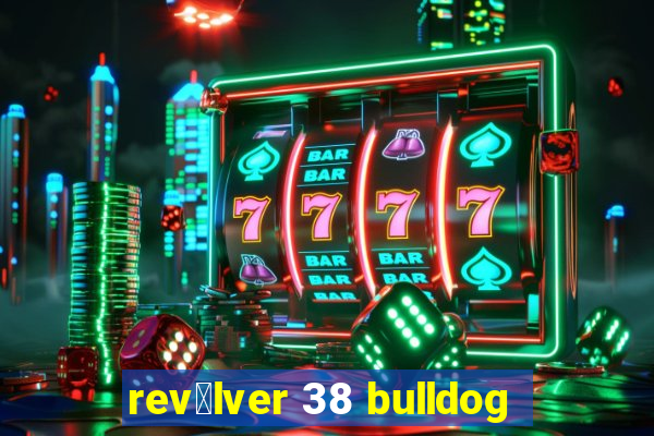 rev贸lver 38 bulldog