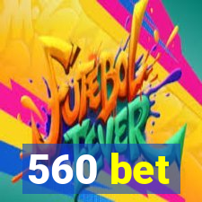 560 bet