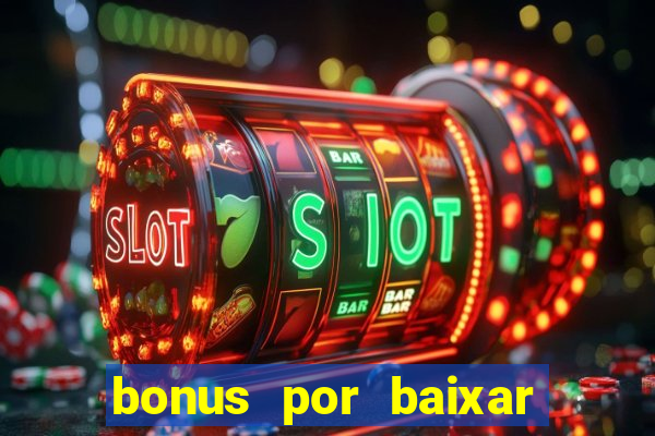 bonus por baixar app casino