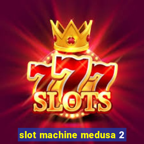 slot machine medusa 2