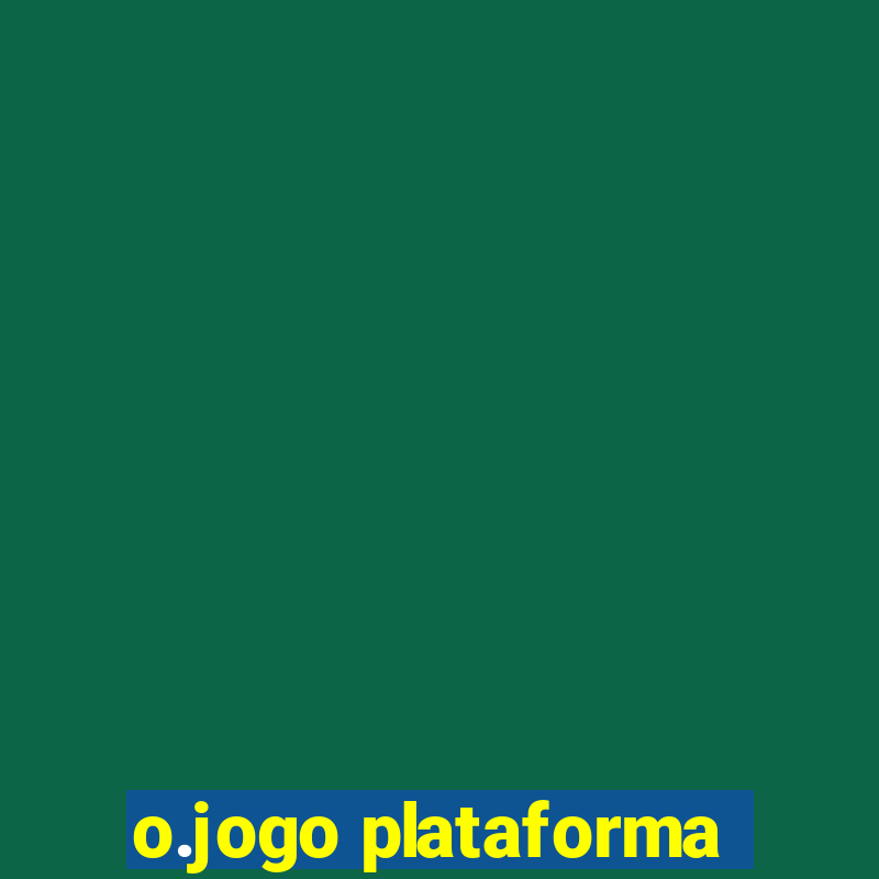 o.jogo plataforma