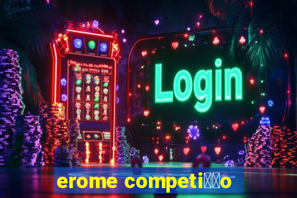 erome competi莽茫o