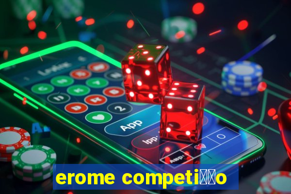 erome competi莽茫o