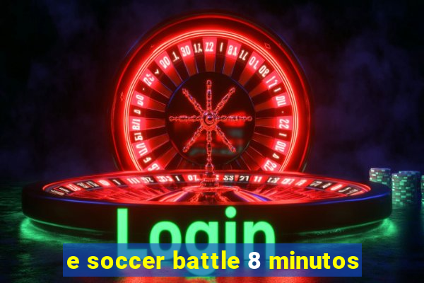 e soccer battle 8 minutos