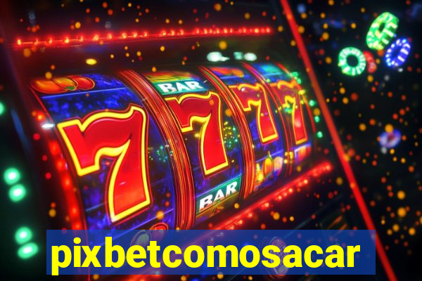 pixbetcomosacar