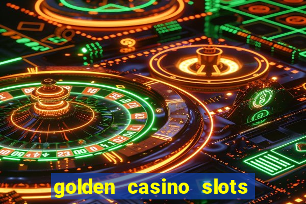 golden casino slots paga mesmo