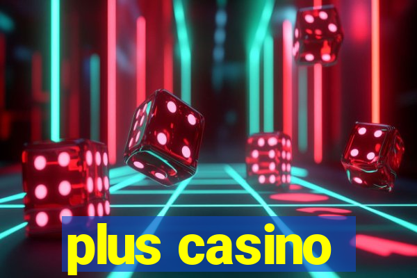 plus casino