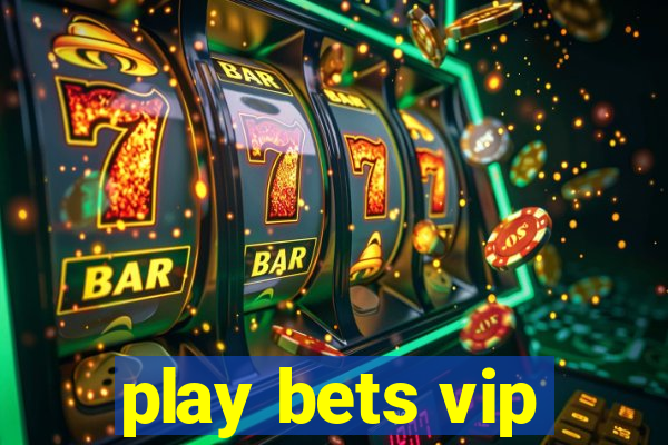 play bets vip