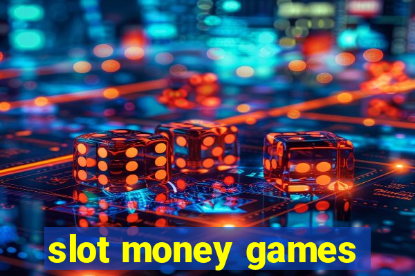 slot money games