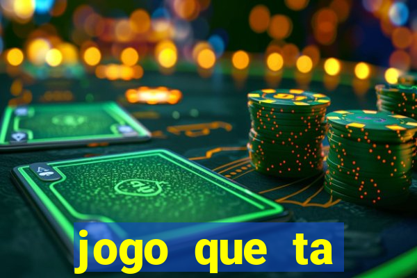 jogo que ta ganhando dinheiro