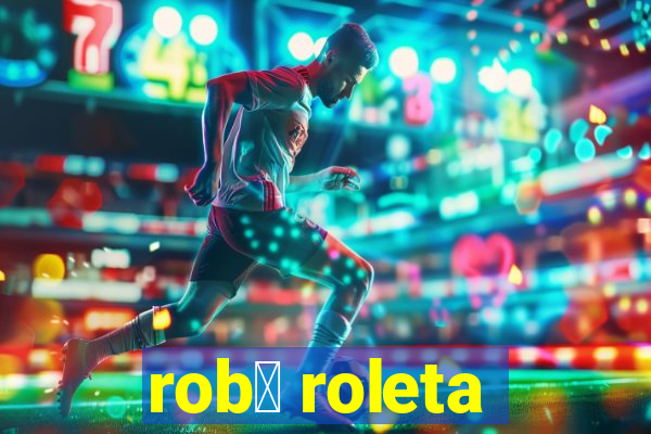 rob么 roleta