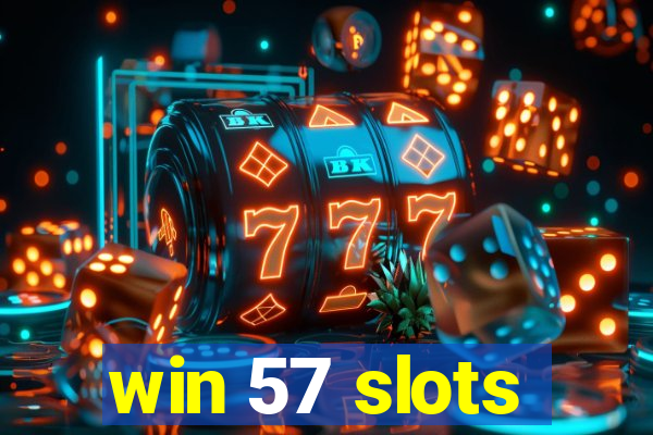 win 57 slots