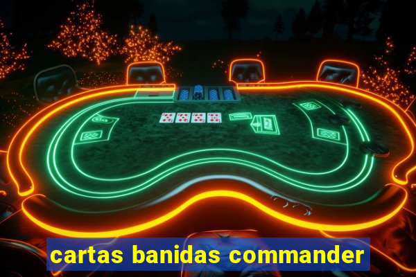 cartas banidas commander