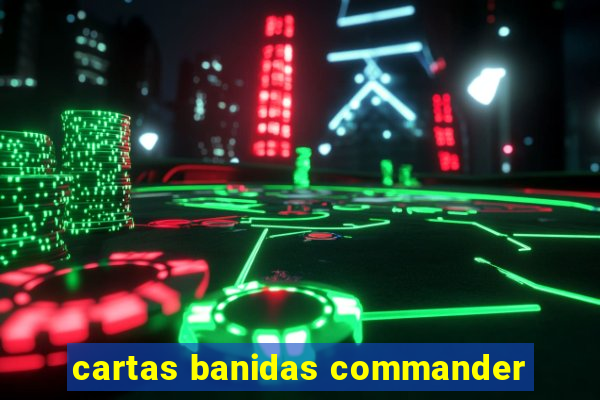 cartas banidas commander