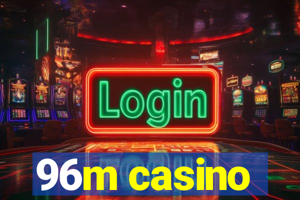 96m casino