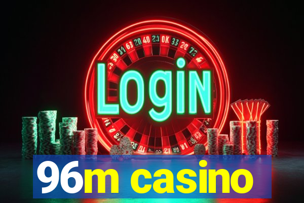 96m casino