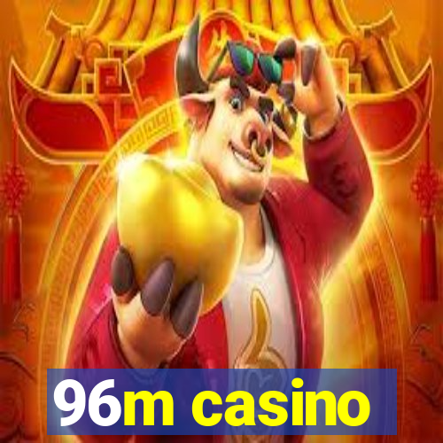 96m casino