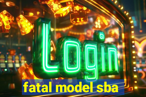 fatal model sba