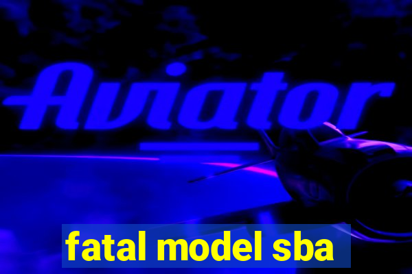 fatal model sba