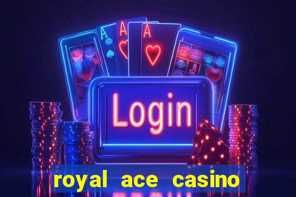 royal ace casino sign up bonus