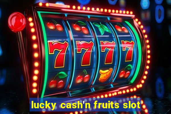 lucky cash'n fruits slot