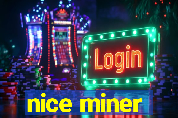 nice miner