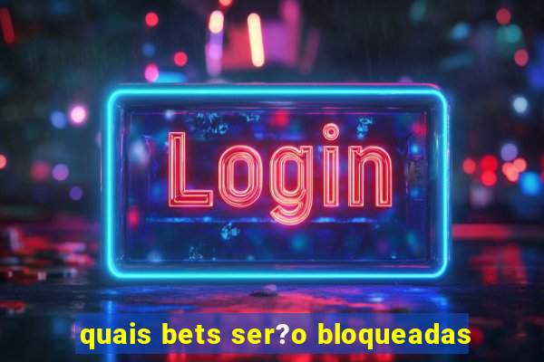 quais bets ser?o bloqueadas