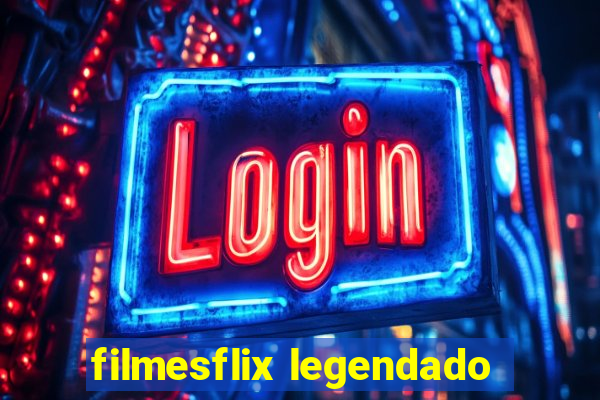 filmesflix legendado