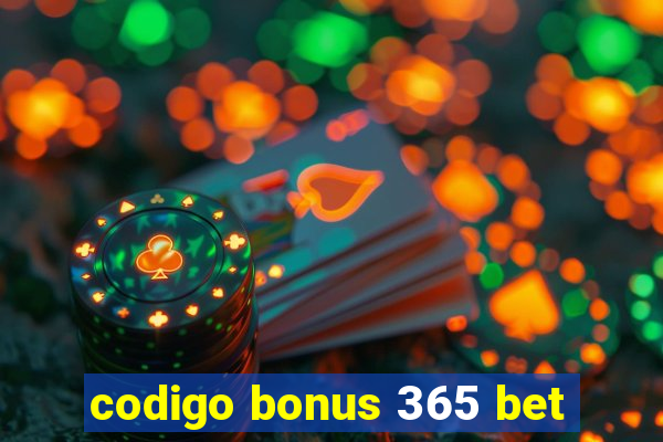 codigo bonus 365 bet