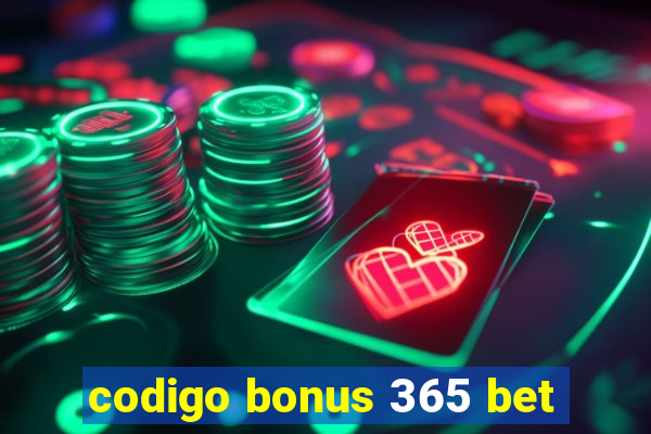 codigo bonus 365 bet