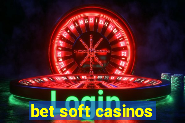 bet soft casinos