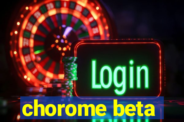 chorome beta