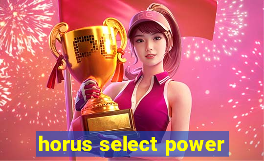 horus select power