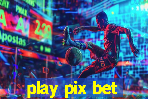 play pix bet