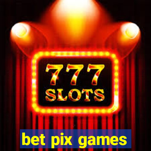 bet pix games