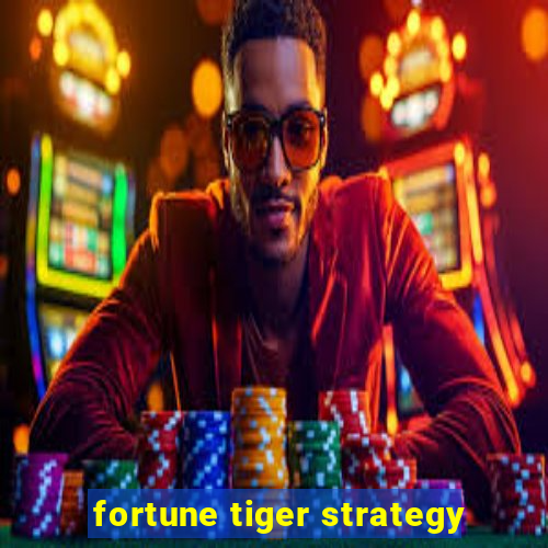 fortune tiger strategy