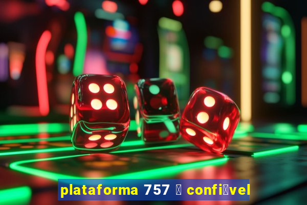 plataforma 757 茅 confi谩vel