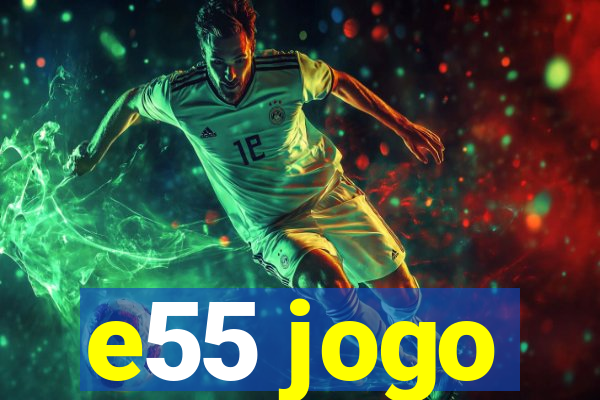 e55 jogo