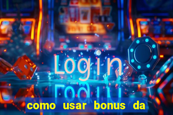 como usar bonus da vai de bet