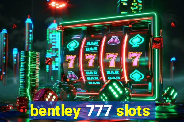 bentley 777 slots