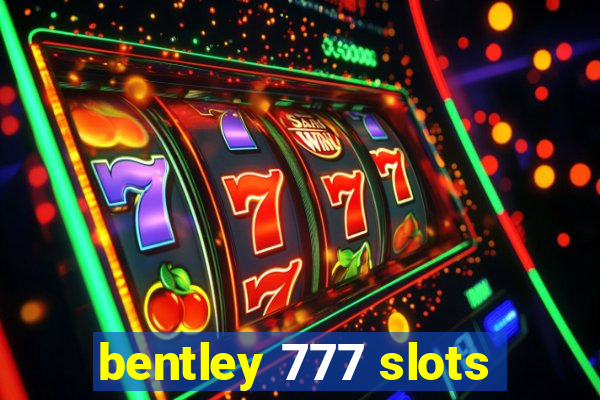 bentley 777 slots