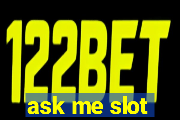 ask me slot